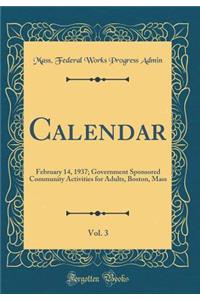 Calendar, Vol. 3: February 14, 1937; Government Sponsored Community Activities for Adults, Boston, Mass (Classic Reprint)