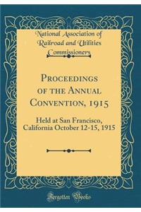 Proceedings of the Annual Convention, 1915: Held at San Francisco, California October 12-15, 1915 (Classic Reprint)
