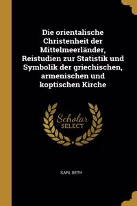 orientalische Christenheit der Mittelmeerländer, Reistudien zur Statistik und Symbolik der griechischen, armenischen und koptischen Kirche
