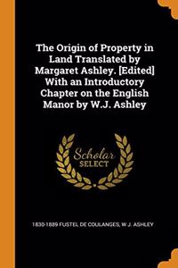 The Origin of Property in Land Translated by Margaret Ashley. [Edited] With an Introductory Chapter on the English Manor by W.J. Ashley