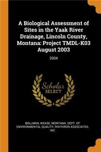 A Biological Assessment of Sites in the Yaak River Drainage, Lincoln County, Montana: Project Tmdl-K03 August 2003: 2004