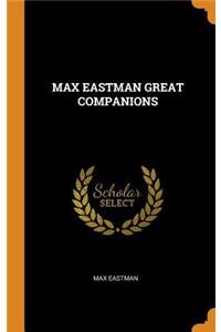 Max Eastman Great Companions