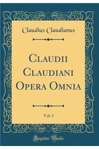 Claudii Claudiani Opera Omnia, Vol. 1 (Classic Reprint)
