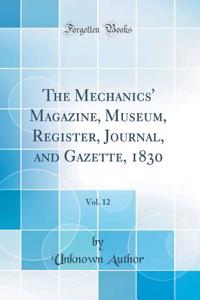 The Mechanics' Magazine, Museum, Register, Journal, and Gazette, 1830, Vol. 12 (Classic Reprint)