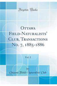 Ottawa Field-Naturalists' Club, Transactions No. 7, 1885-1886, Vol. 2 (Classic Reprint)