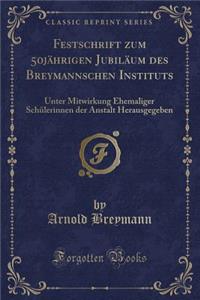 Festschrift Zum 50jährigen Jubiläum Des Breymannschen Instituts