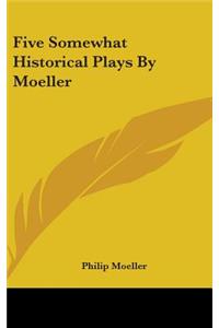 Five Somewhat Historical Plays By Moeller