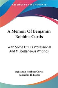 Memoir Of Benjamin Robbins Curtis