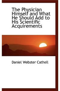 The Physician Himself and What He Should Add to His Scientific Acquirements