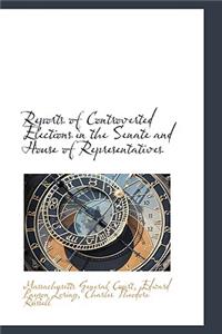 Reports of Controverted Elections in the Senate and House of Representatives