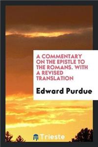 A Commentary on the Epistle to the Romans. with a Revised Translation