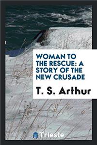 Woman to the rescue: a story of the new crusade