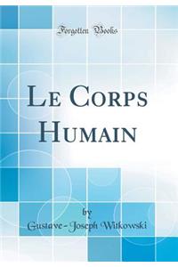 Le Corps Humain (Classic Reprint)