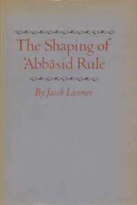 The Shaping of 'abbasid Rule