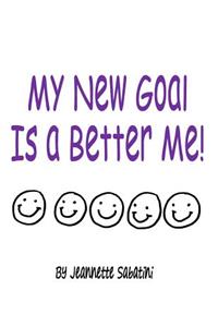 My New Goal Is a Better Me!!