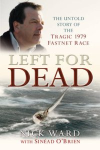 Left for Dead: The Untold Story of the Tragic 1979 Fastnet Race Hardcover â€“ 1 January 2007