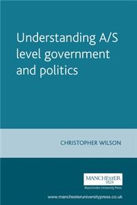 Understanding A/S Level Government and Politics