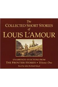 The Collected Short Stories of Louis L'Amour: Unabridged Selections from The Frontier Stories: Volume 1