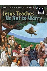 Jesus Teaches Us Not to Worry