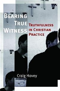 Bearing True Witness: Truthfulness in Christian Practice
