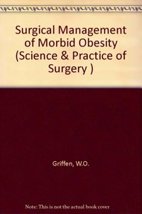 Surgical Management of Morbid Obesity (Science & Practice of Surgery S.)