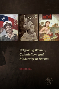 Refiguring Women, Colonialism, and Modernity in Burma