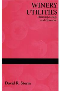 Winery Utilities: Planning, Design and Operation
