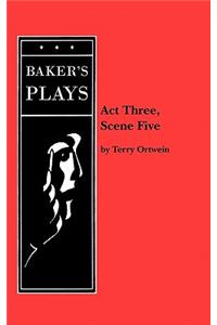 Act Three, Scene Five