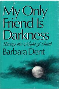My Only Friend is Darkness