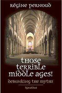 Those Terrible Middle Ages!