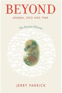 Beyond Animal, Ego and Time