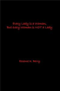 Every Lady is a Woman, But every Woman is NOT a Lady