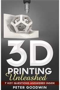 3D Printing Unleashed: 7 Key Questions Answered Inside