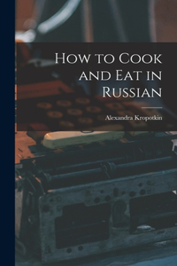 How to Cook and Eat in Russian