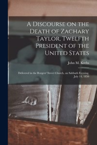 A Discourse on the Death of Zachary Taylor, Twelfth President of the United States