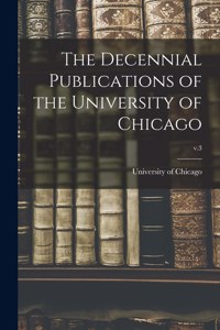 The Decennial Publications of the University of Chicago; v.3