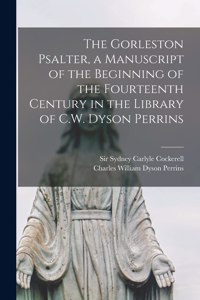 Gorleston Psalter, a Manuscript of the Beginning of the Fourteenth Century in the Library of C.W. Dyson Perrins