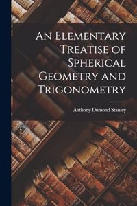 Elementary Treatise of Spherical Geometry and Trigonometry