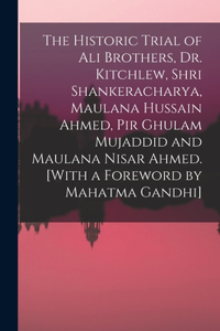 Historic Trial of Ali Brothers, Dr. Kitchlew, Shri Shankeracharya, Maulana Hussain Ahmed, Pir Ghulam Mujaddid and Maulana Nisar Ahmed. [With a Foreword by Mahatma Gandhi]
