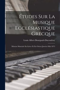 Études Sur La Musique Ecclésiastique Grecque