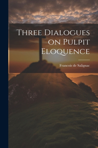 Three Dialogues on Pulpit Eloquence