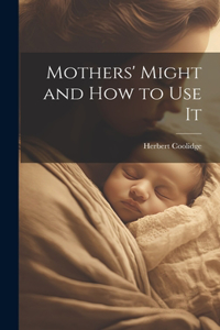 Mothers' Might and How to Use It