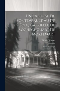 abbesse de Fontevrault au 17e siècle, Gabrielle de Rochechouart de Mortemart; étude historique