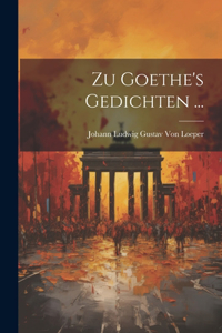 Zu Goethe's Gedichten ...