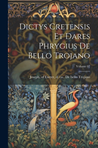Dictys Cretensis et Dares Phrygius De bello Trojano; Volume 02