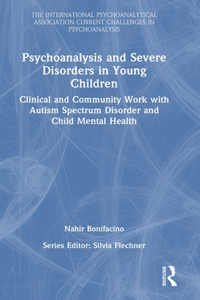 Psychoanalysis and Severe Disorders in Young Children