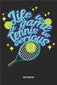 Life Is A Game Tennis Is Serious Notebook