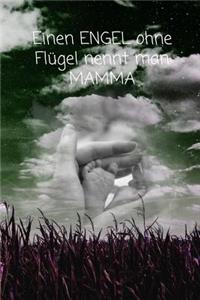 Einen ENGEL ohne Flügel nennt man MAMMA