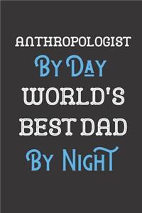 Anthropologist By Day World's Best Dad By Night