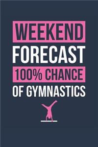 Gymnastics Notebook 'Weekend Forecast 100% Chance of Gymnastics' - Funny Gift for Gymnast - Gymnastics Journal
